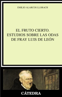 El fruto cierto. Estudios sobre las odas de fray Luis de León