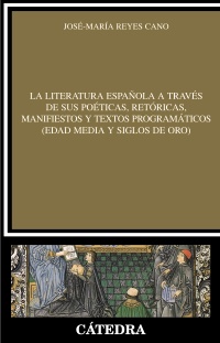 La literatura española a través de sus poéticas, retóricas, manifiestos y textos programáticos (Edad Media y Siglos de Oro)